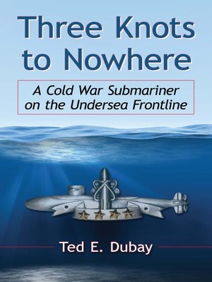 cover image of Three Knots to Nowhere: a Cold War Submariner on the Undersea Frontline